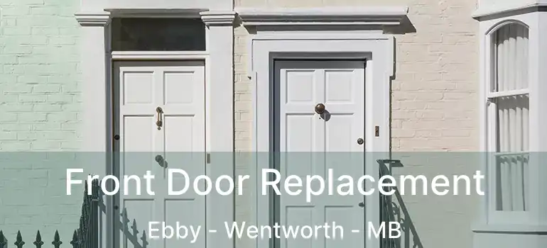  Front Door Replacement Ebby - Wentworth - MB