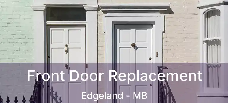  Front Door Replacement Edgeland - MB