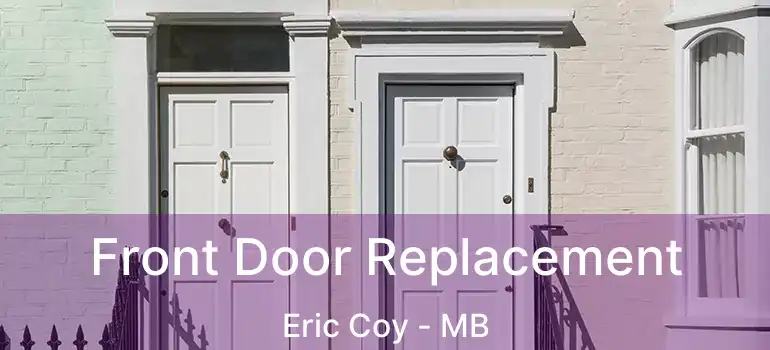  Front Door Replacement Eric Coy - MB