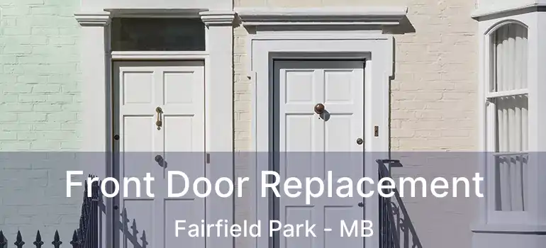  Front Door Replacement Fairfield Park - MB
