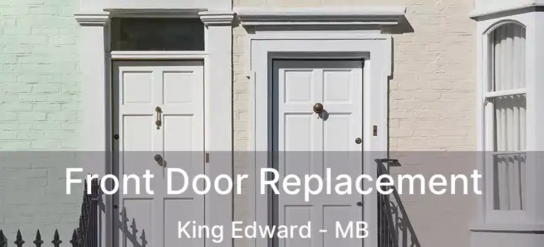  Front Door Replacement King Edward - MB