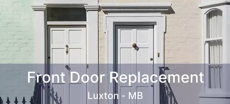  Front Door Replacement Luxton - MB