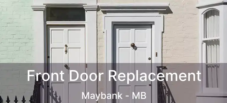  Front Door Replacement Maybank - MB