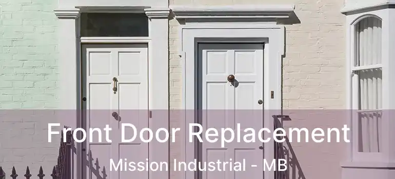  Front Door Replacement Mission Industrial - MB