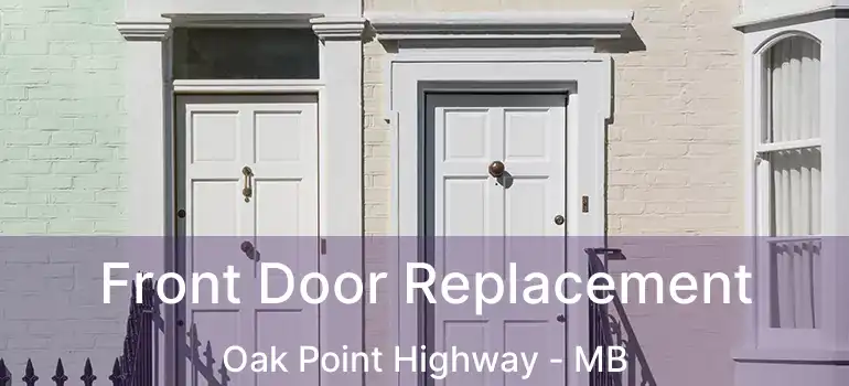  Front Door Replacement Oak Point Highway - MB