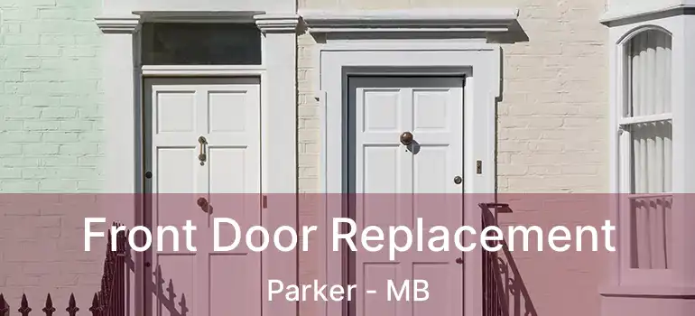  Front Door Replacement Parker - MB