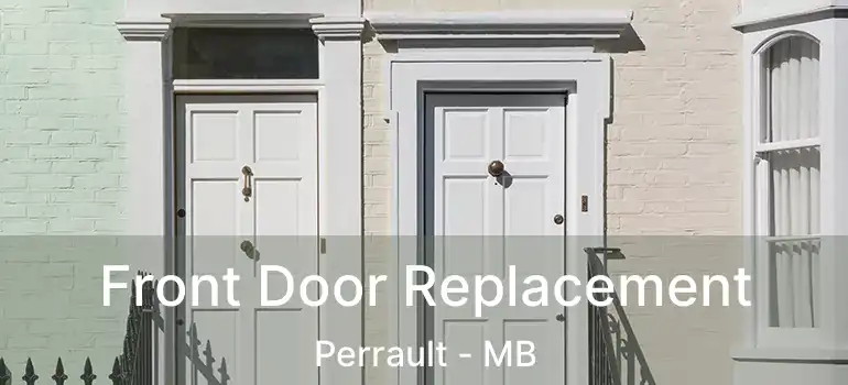  Front Door Replacement Perrault - MB