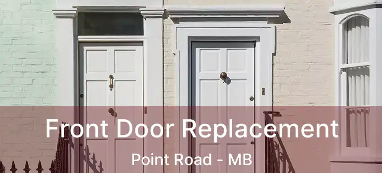  Front Door Replacement Point Road - MB