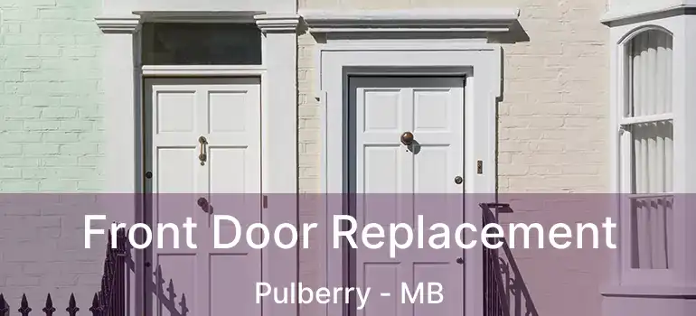  Front Door Replacement Pulberry - MB