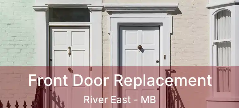 Front Door Replacement River East - MB