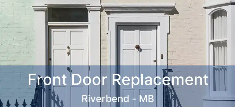  Front Door Replacement Riverbend - MB