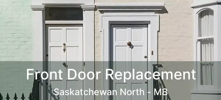  Front Door Replacement Saskatchewan North - MB
