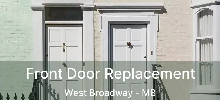  Front Door Replacement West Broadway - MB