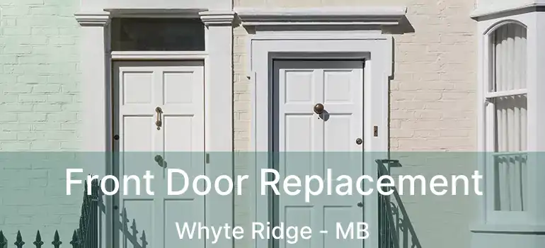  Front Door Replacement Whyte Ridge - MB