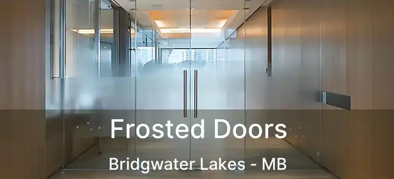  Frosted Doors Bridgwater Lakes - MB