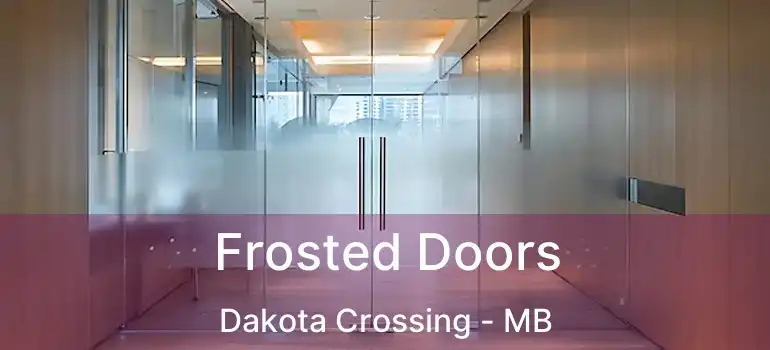  Frosted Doors Dakota Crossing - MB