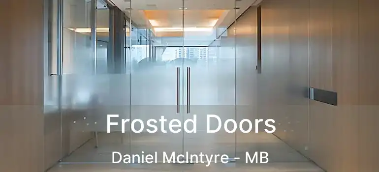  Frosted Doors Daniel McIntyre - MB