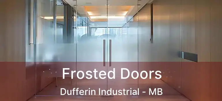  Frosted Doors Dufferin Industrial - MB