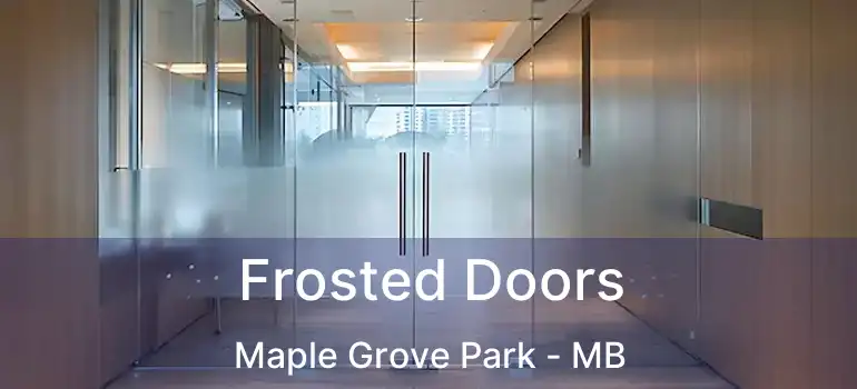  Frosted Doors Maple Grove Park - MB