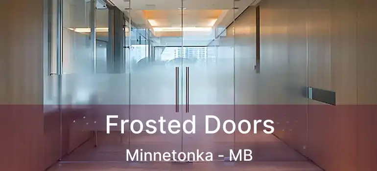  Frosted Doors Minnetonka - MB