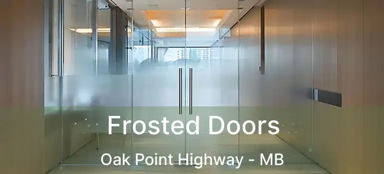  Frosted Doors Oak Point Highway - MB
