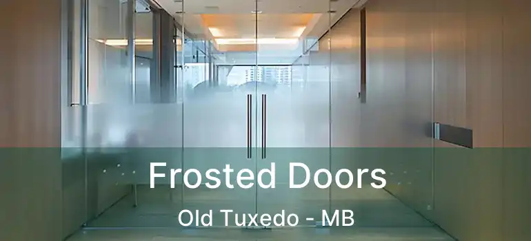  Frosted Doors Old Tuxedo - MB