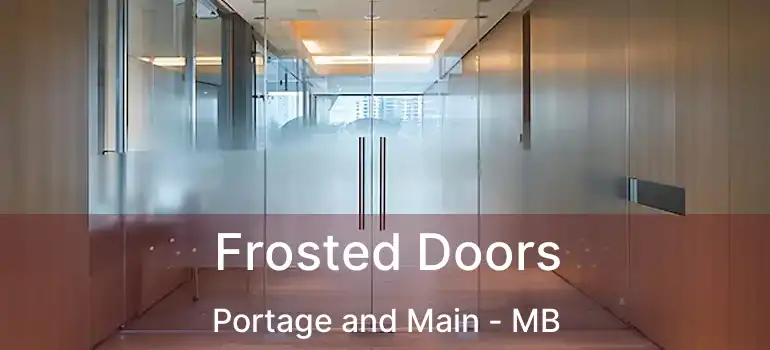  Frosted Doors Portage and Main - MB