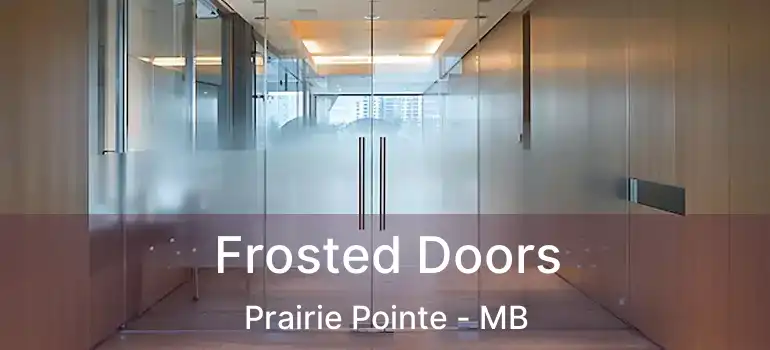  Frosted Doors Prairie Pointe - MB