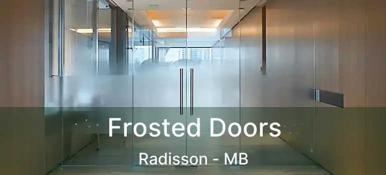  Frosted Doors Radisson - MB
