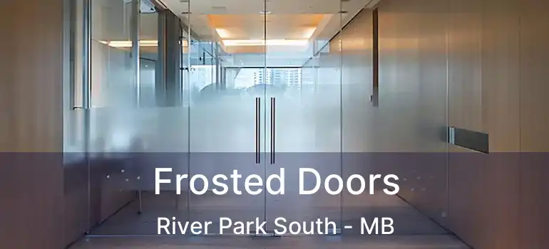  Frosted Doors River Park South - MB