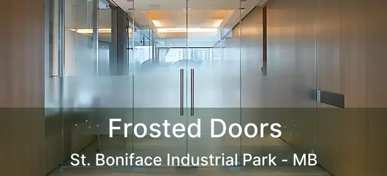  Frosted Doors St. Boniface Industrial Park - MB