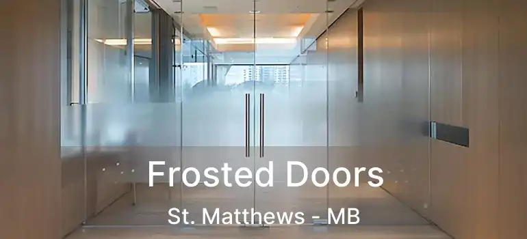 Frosted Doors St. Matthews - MB