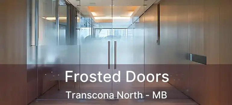  Frosted Doors Transcona North - MB