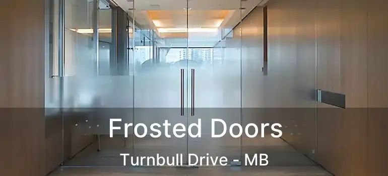  Frosted Doors Turnbull Drive - MB