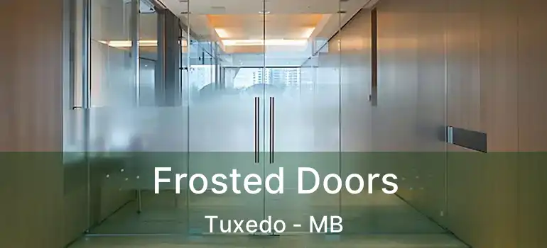  Frosted Doors Tuxedo - MB