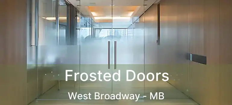  Frosted Doors West Broadway - MB