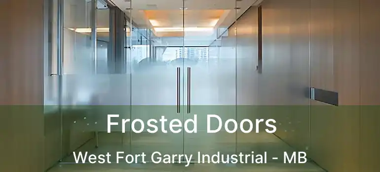  Frosted Doors West Fort Garry Industrial - MB