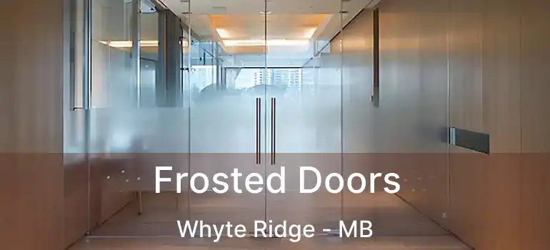  Frosted Doors Whyte Ridge - MB