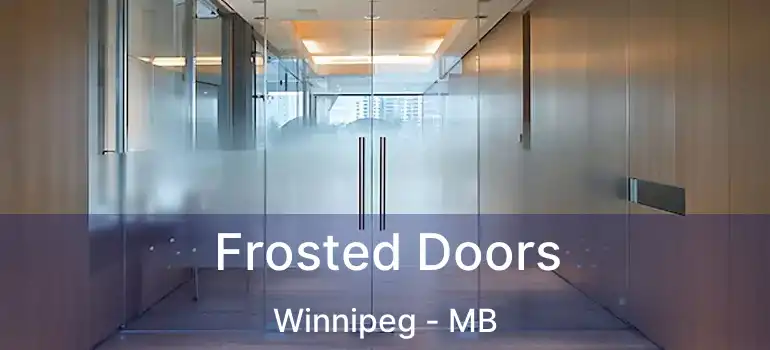  Frosted Doors Winnipeg - MB
