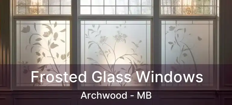  Frosted Glass Windows Archwood - MB