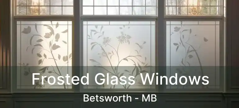  Frosted Glass Windows Betsworth - MB