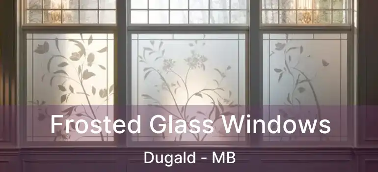  Frosted Glass Windows Dugald - MB