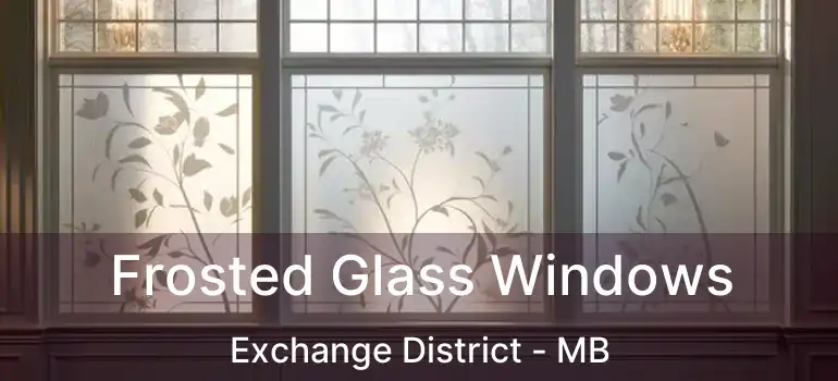  Frosted Glass Windows Exchange District - MB