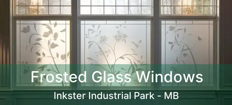  Frosted Glass Windows Inkster Industrial Park - MB