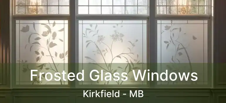  Frosted Glass Windows Kirkfield - MB