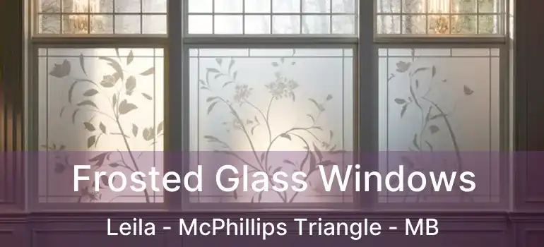  Frosted Glass Windows Leila - McPhillips Triangle - MB
