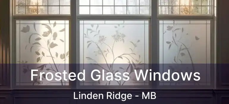  Frosted Glass Windows Linden Ridge - MB