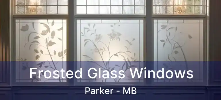  Frosted Glass Windows Parker - MB