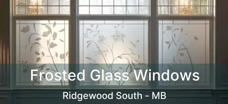  Frosted Glass Windows Ridgewood South - MB