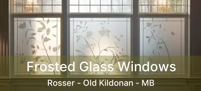  Frosted Glass Windows Rosser - Old Kildonan - MB